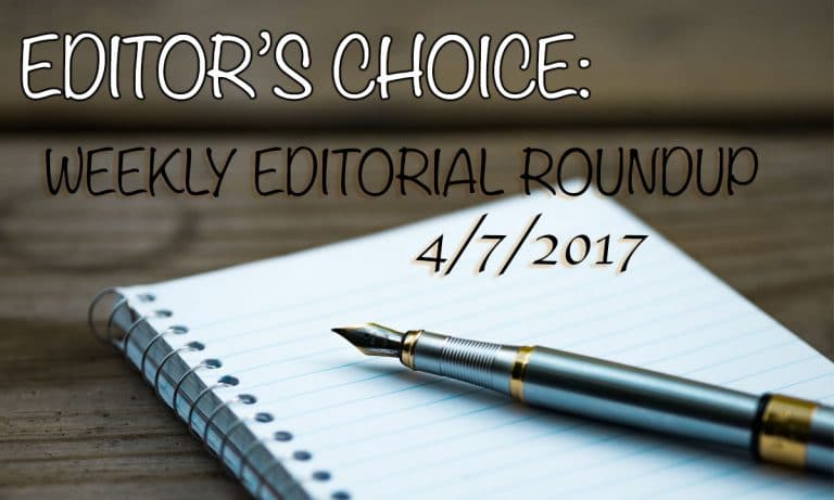 Editor’s Choice: Weekly Editorial Roundup – 4/7/2017