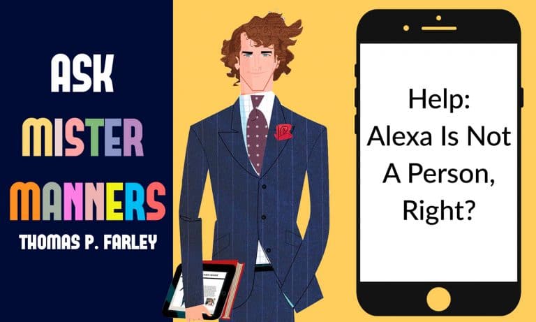 Ask Mister Manners, Thomas P. Farley: ‘Alexa Is Not A Person, Right?’